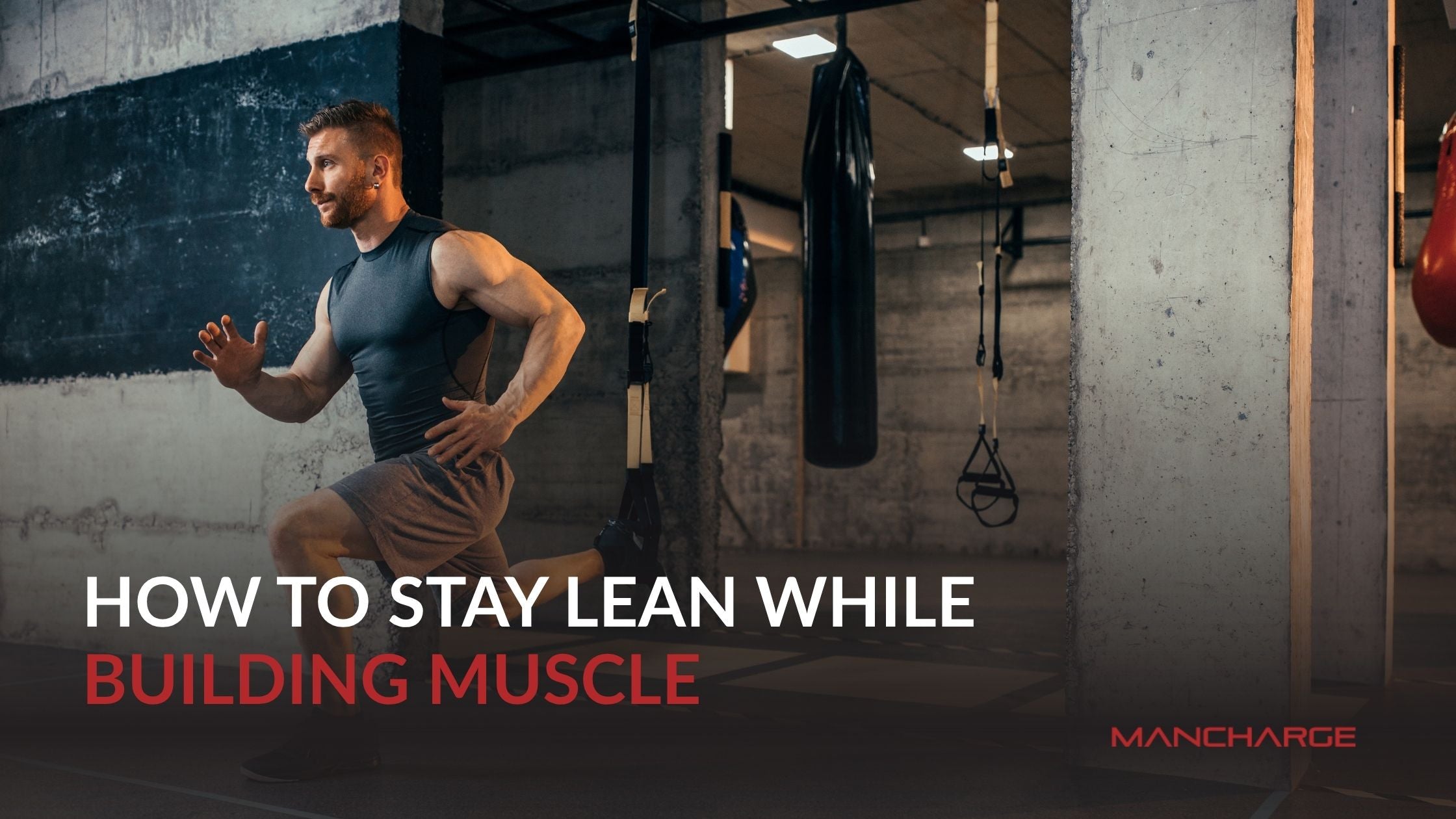 How to Stay Lean While Building Muscle - Mancharge
