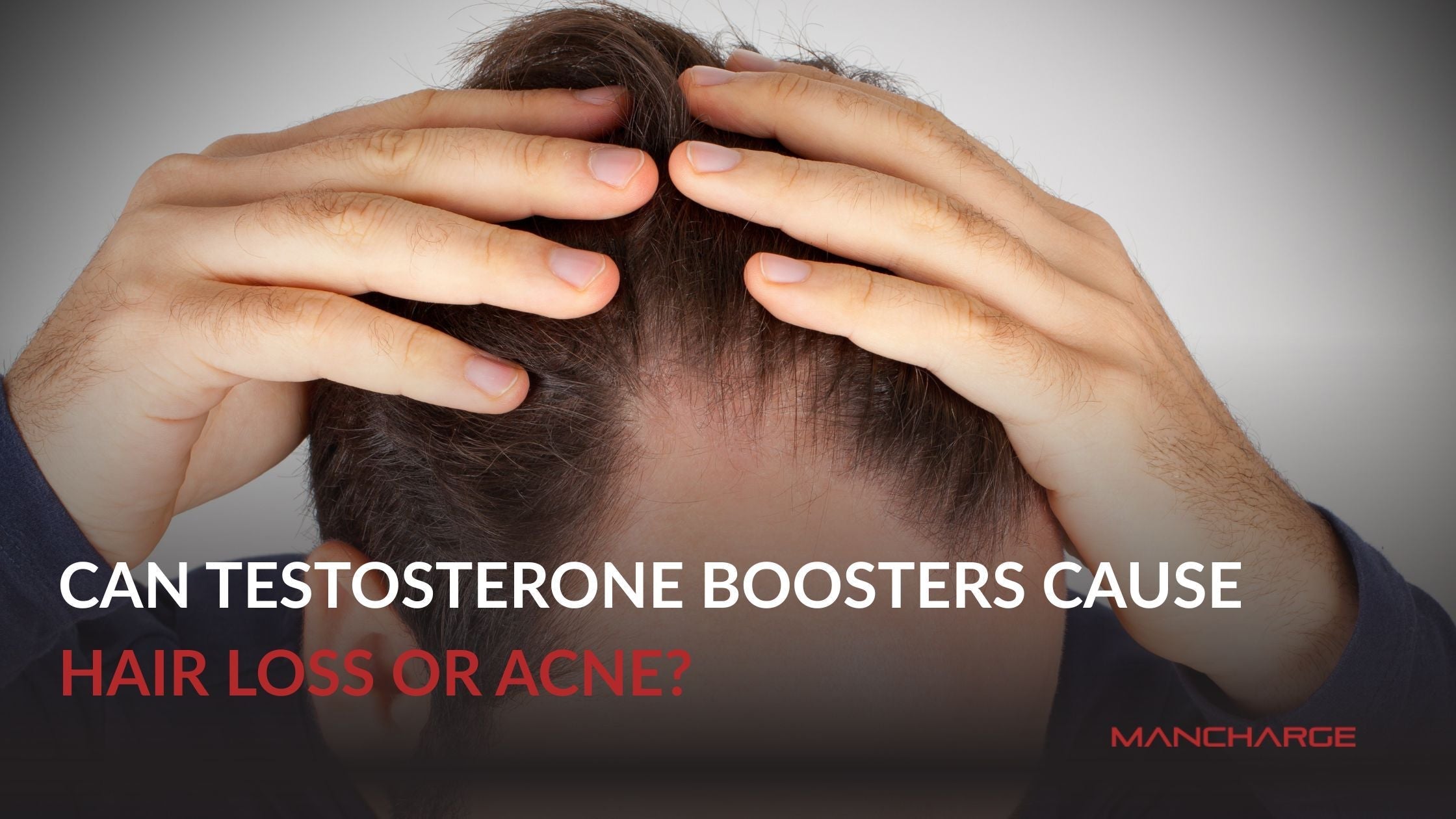 Hair Loss & Acne from Testosterone Boosters? The Truth - Mancharge