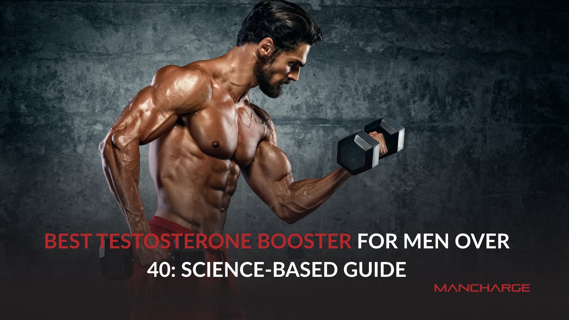 Best Testosterone Booster for Men Over 40: Science Guide for Energy, Strength & Fat Loss - Mancharge