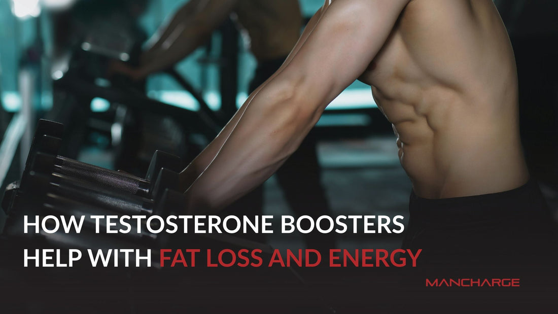 How Testosterone Boosters Help With Fat Loss and Energy - Mancharge