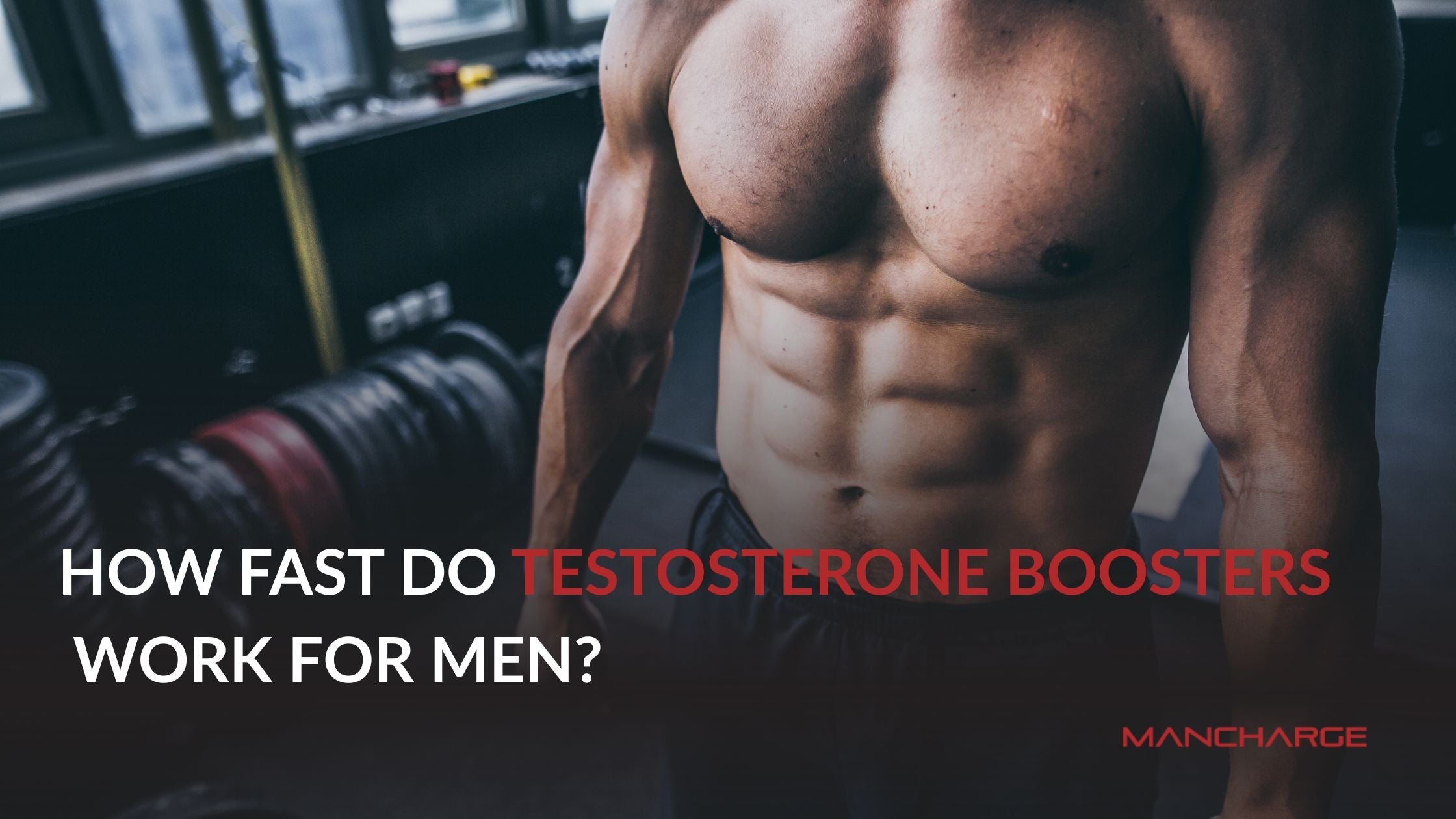 How Fast Do Testosterone Boosters Work for Men? - Mancharge