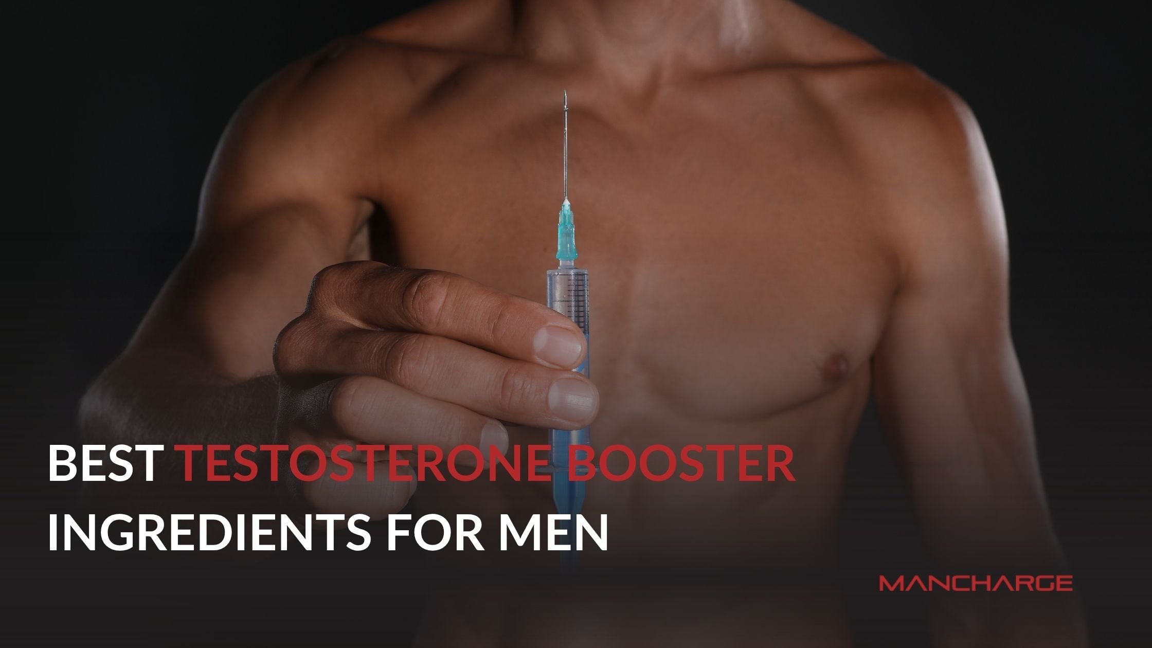 Best Testosterone Booster Ingredients for Men - Mancharge