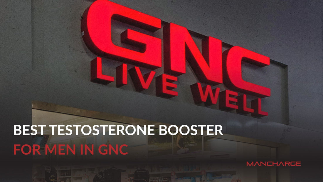 Best Testosterone Booster for Men in GNC - Mancharge