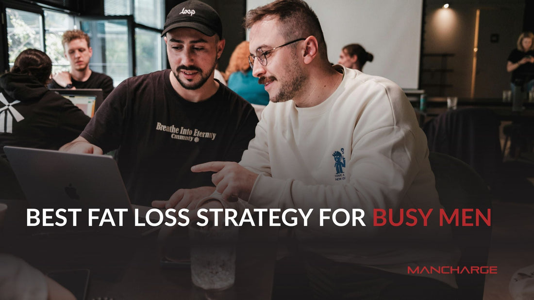 Best Fat Loss Strategy for Busy Men - Mancharge