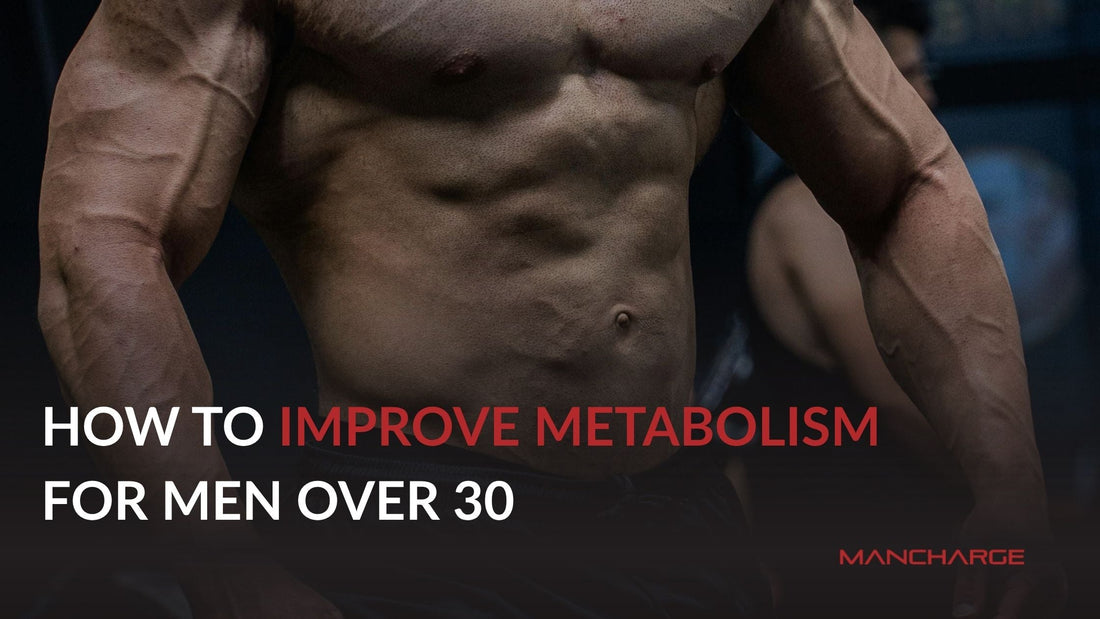 How to Improve Metabolism for Men Over 30 - Mancharge