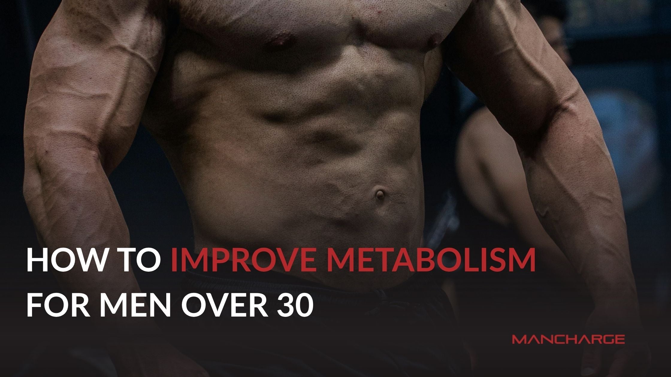 How to Improve Metabolism for Men Over 30 - Mancharge