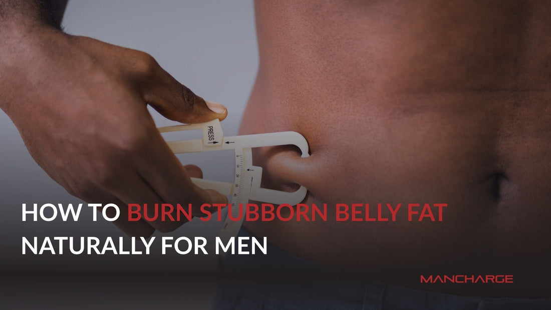 How to Burn Stubborn Belly Fat Naturally for Men - Mancharge
