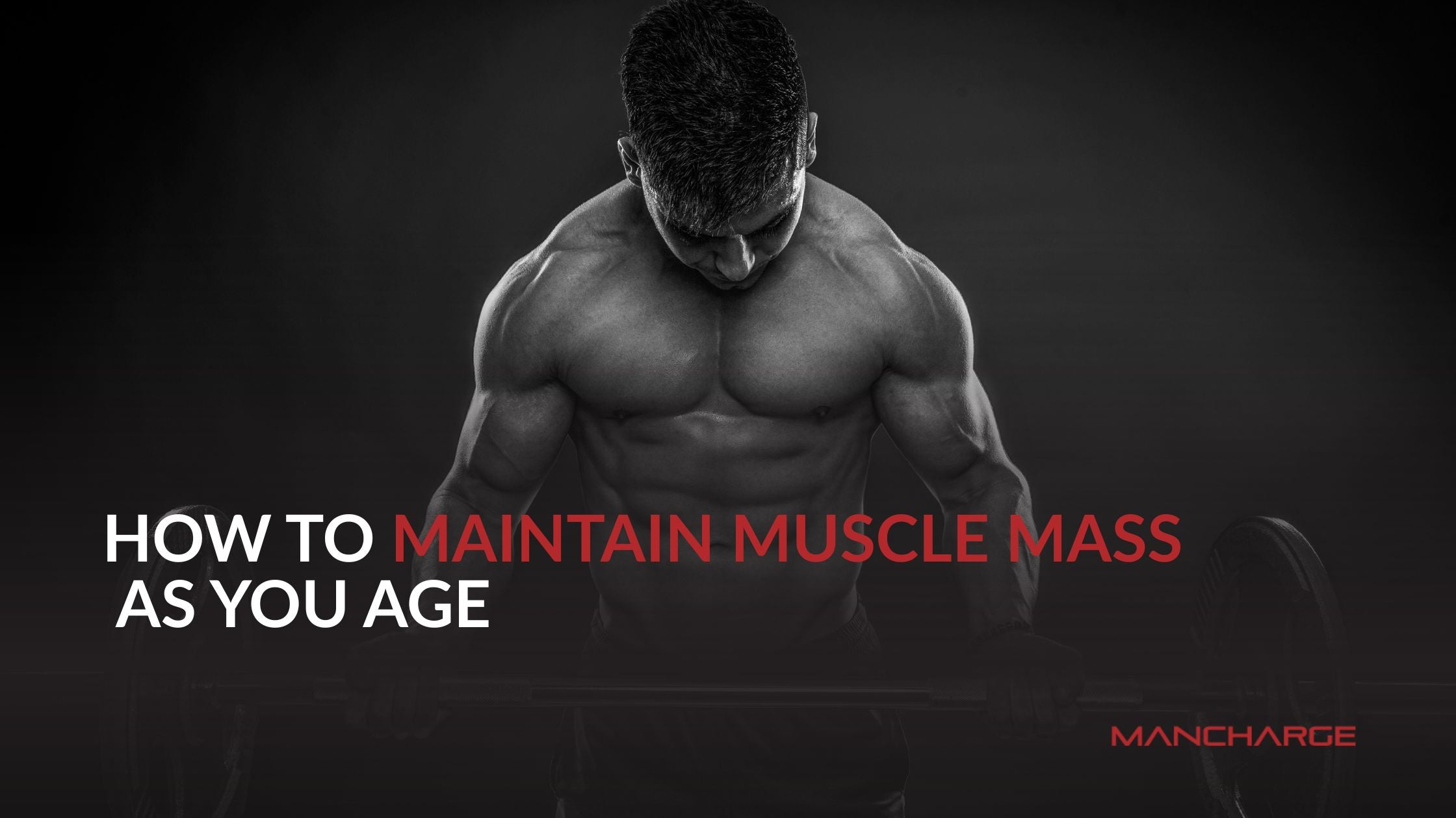 How to Maintain Muscle Mass as You Age (Strength & Recovery Guide for Men) - Mancharge