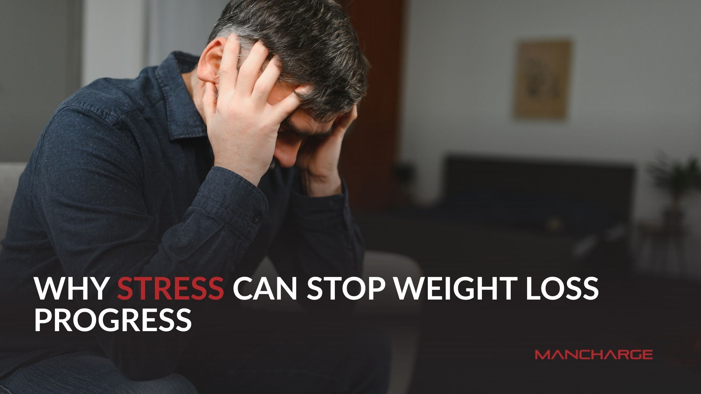Why Stress Can Stop Weight Loss Progress (And What Men Can Do About It) - Mancharge