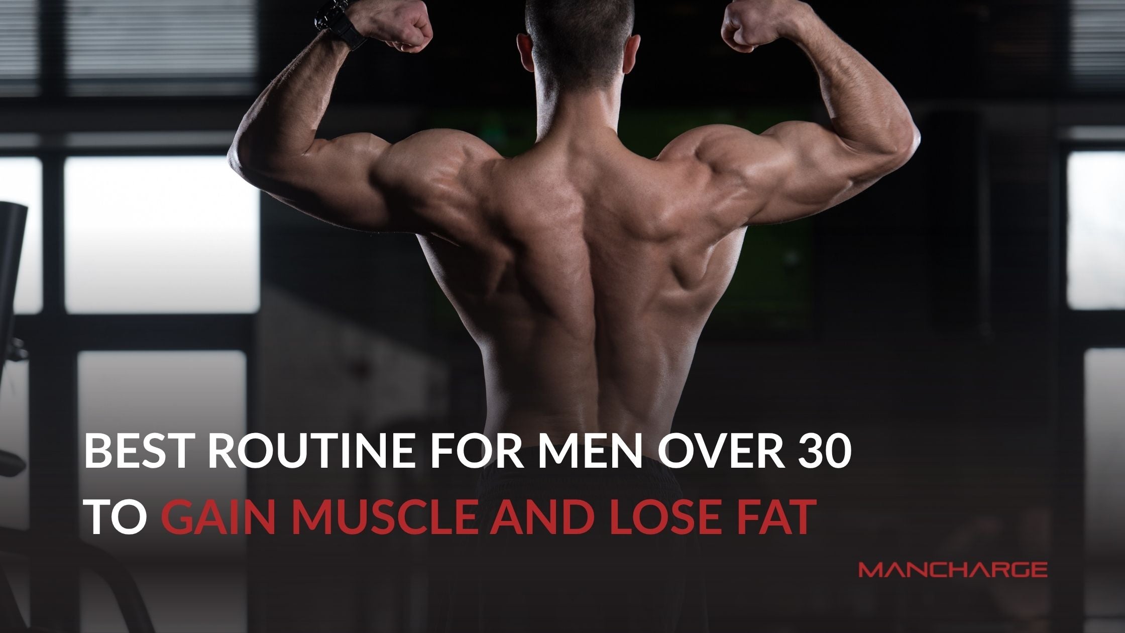 Best Routine for Men Over 30 to Gain Muscle and Lose Fat - Mancharge