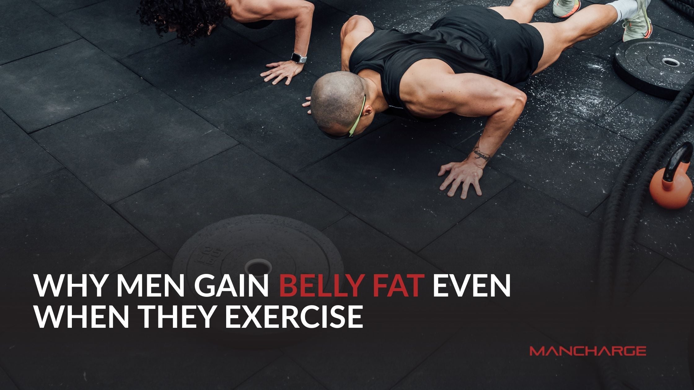 Why Men Gain Belly Fat Even When They Exercise - Mancharge