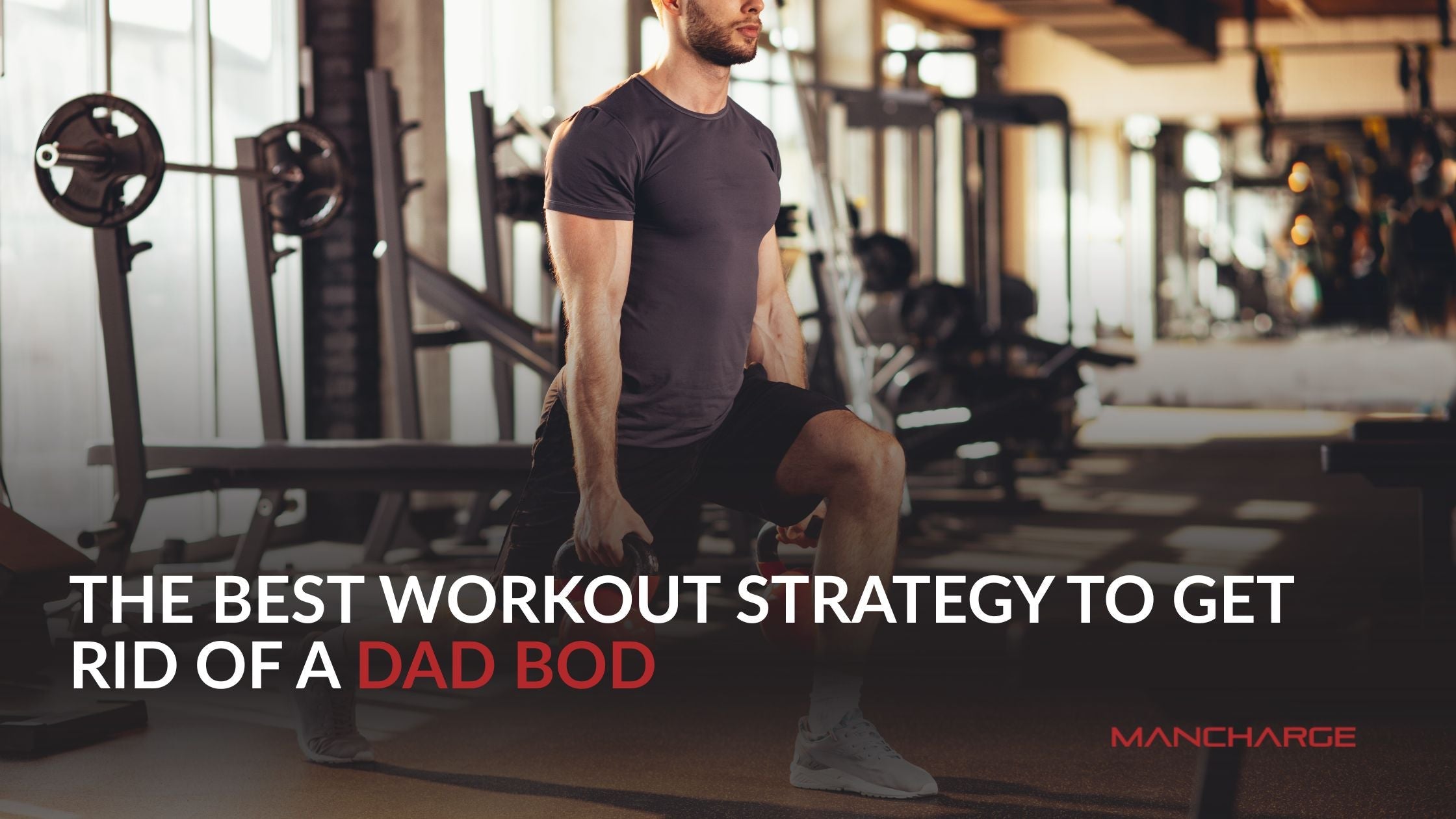 The Best Workout Strategy to Get Rid of a Dad Bod - Mancharge