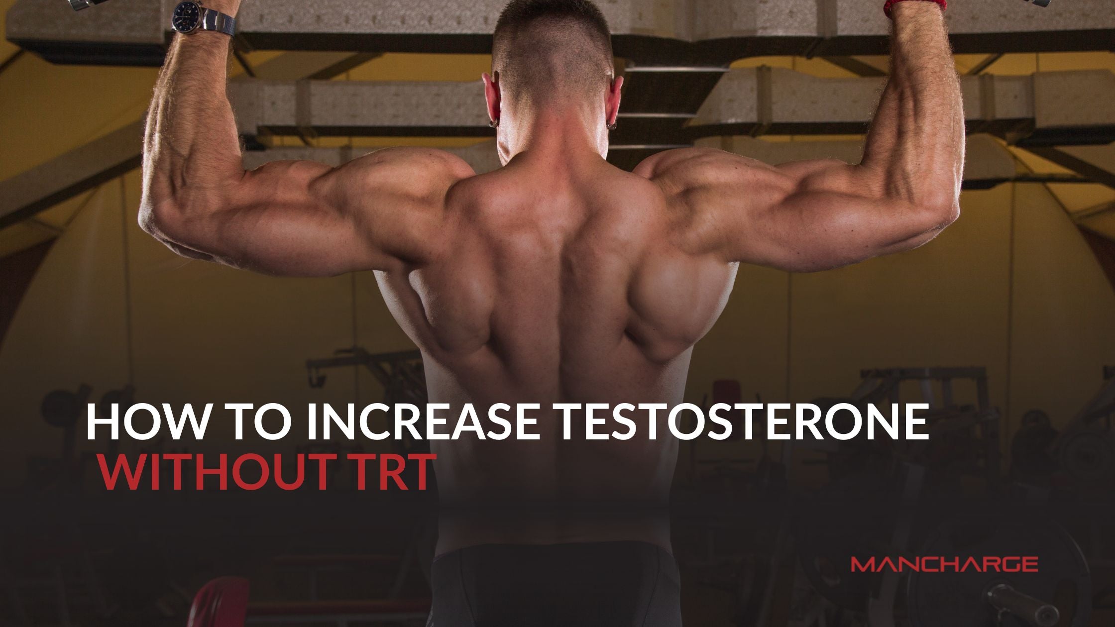 How to Increase Testosterone Without TRT Naturally - Mancharge