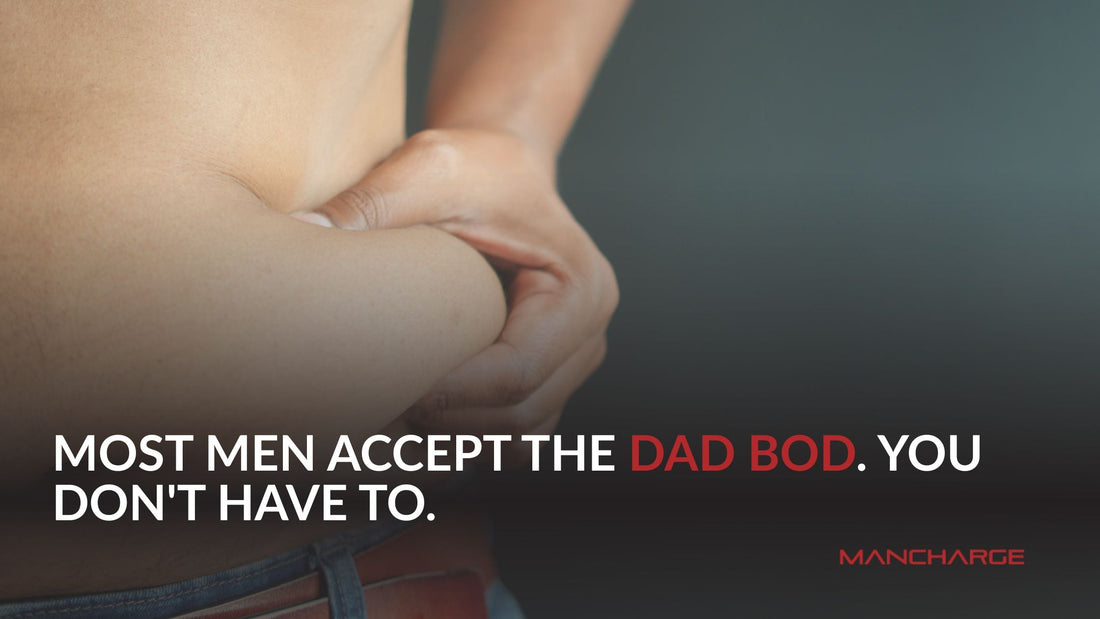 Most Men Accept the Dad Bod. You Don't Have To. - Mancharge