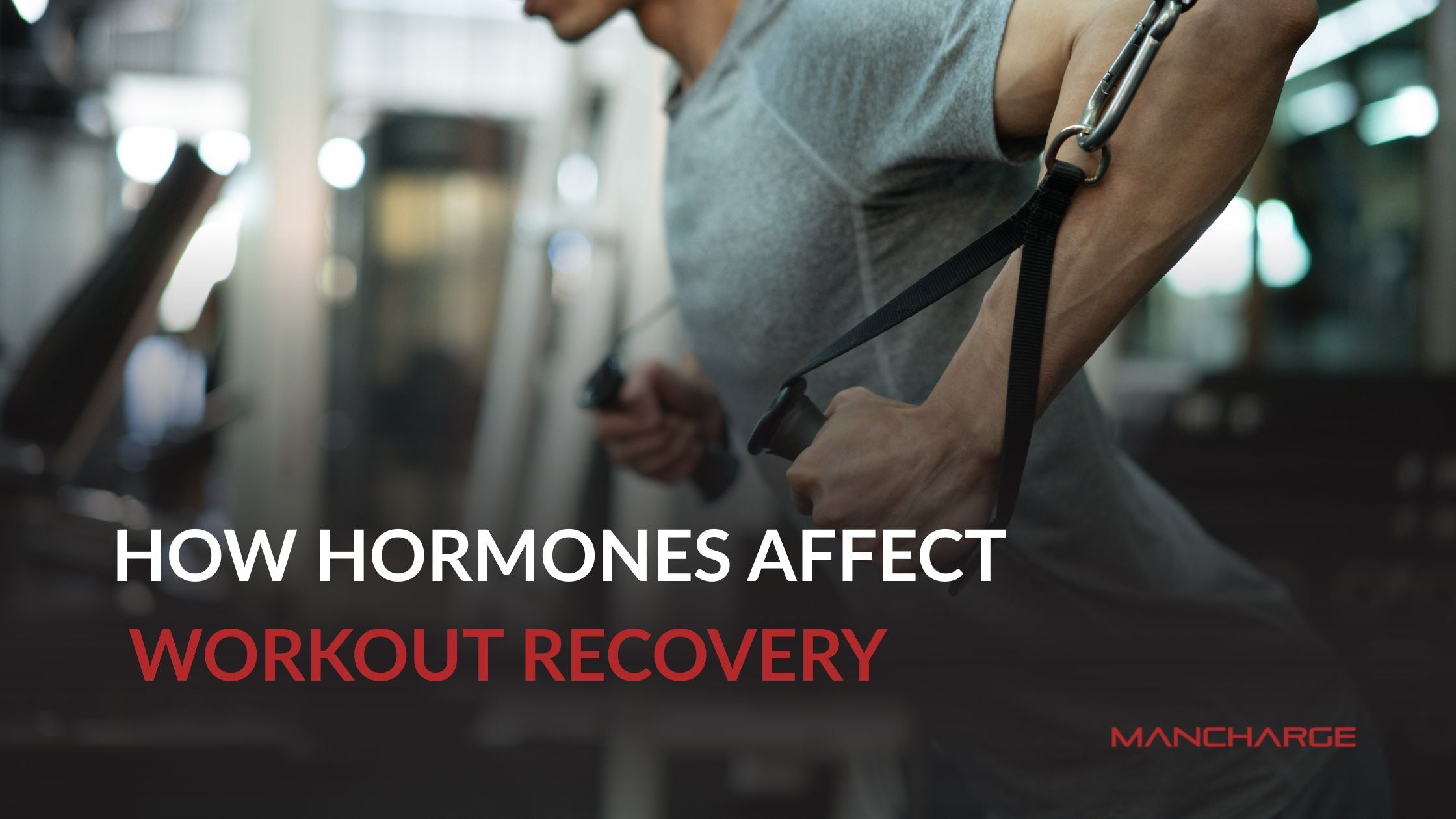 How Hormones Affect Workout Recovery - Mancharge