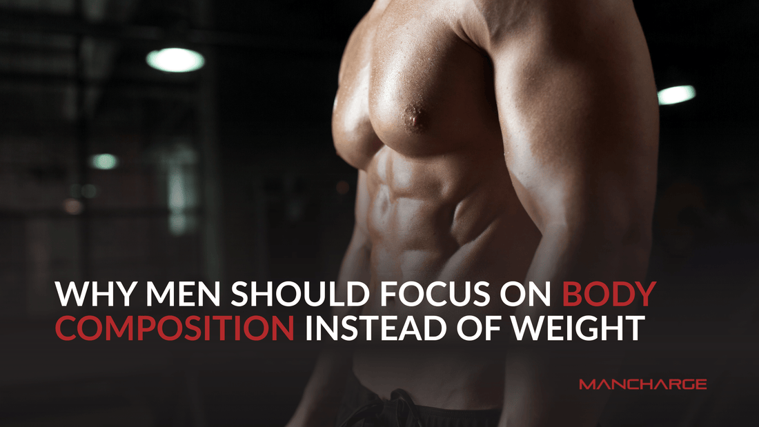 Why Men Should Focus on Body Composition Instead of Weight - Mancharge