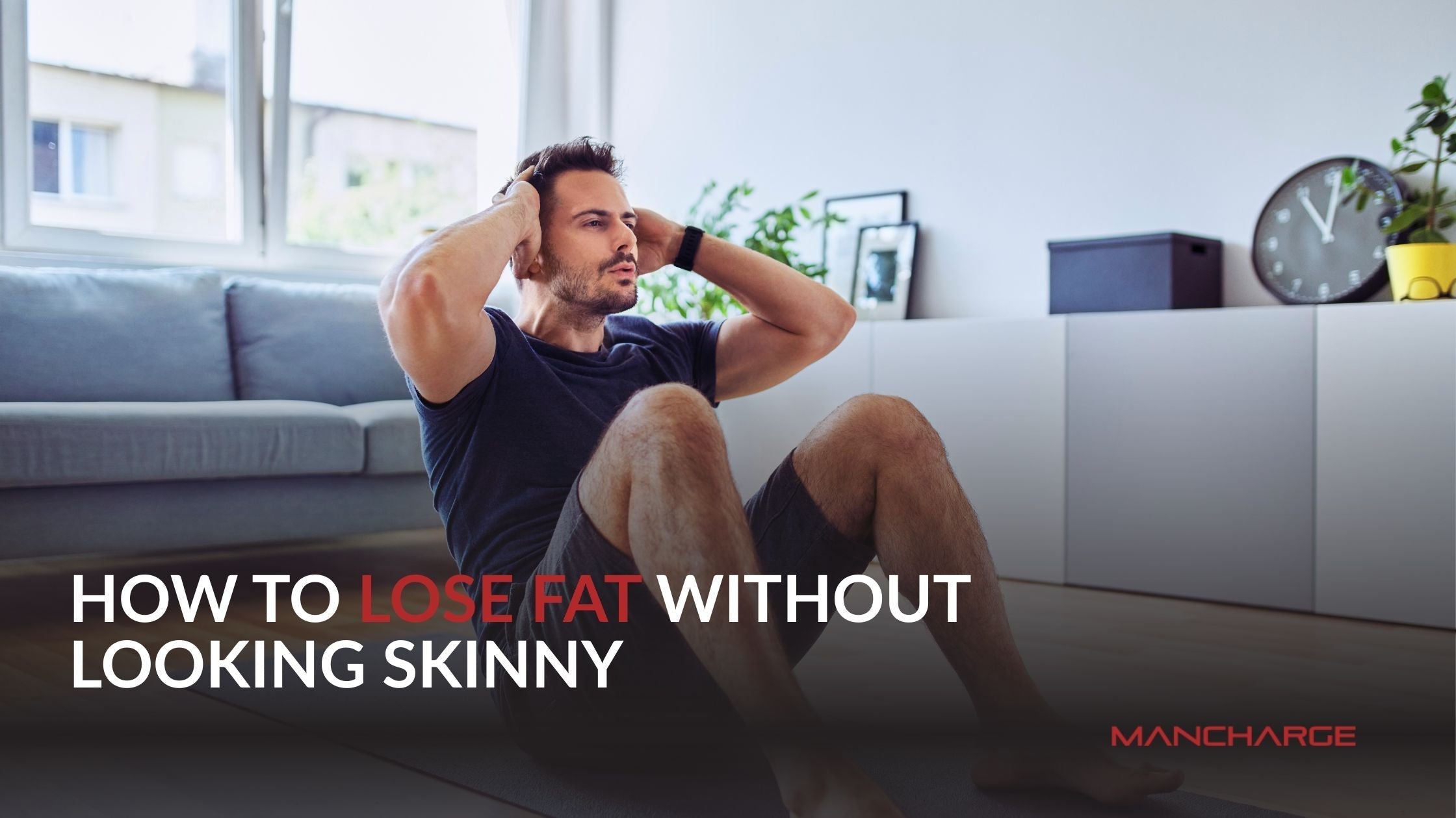 How to Lose Fat Without Looking Skinny - Mancharge