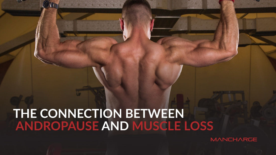 The Connection Between Andropause and Muscle Loss - Mancharge