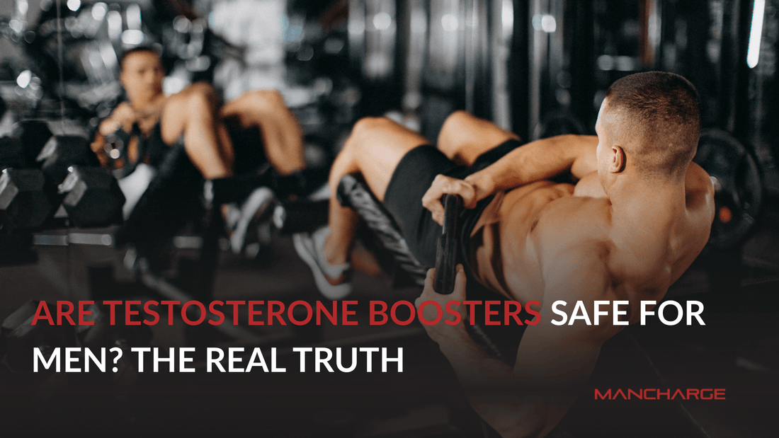 Are Testosterone Boosters Safe for Men? The Real Truth - Mancharge