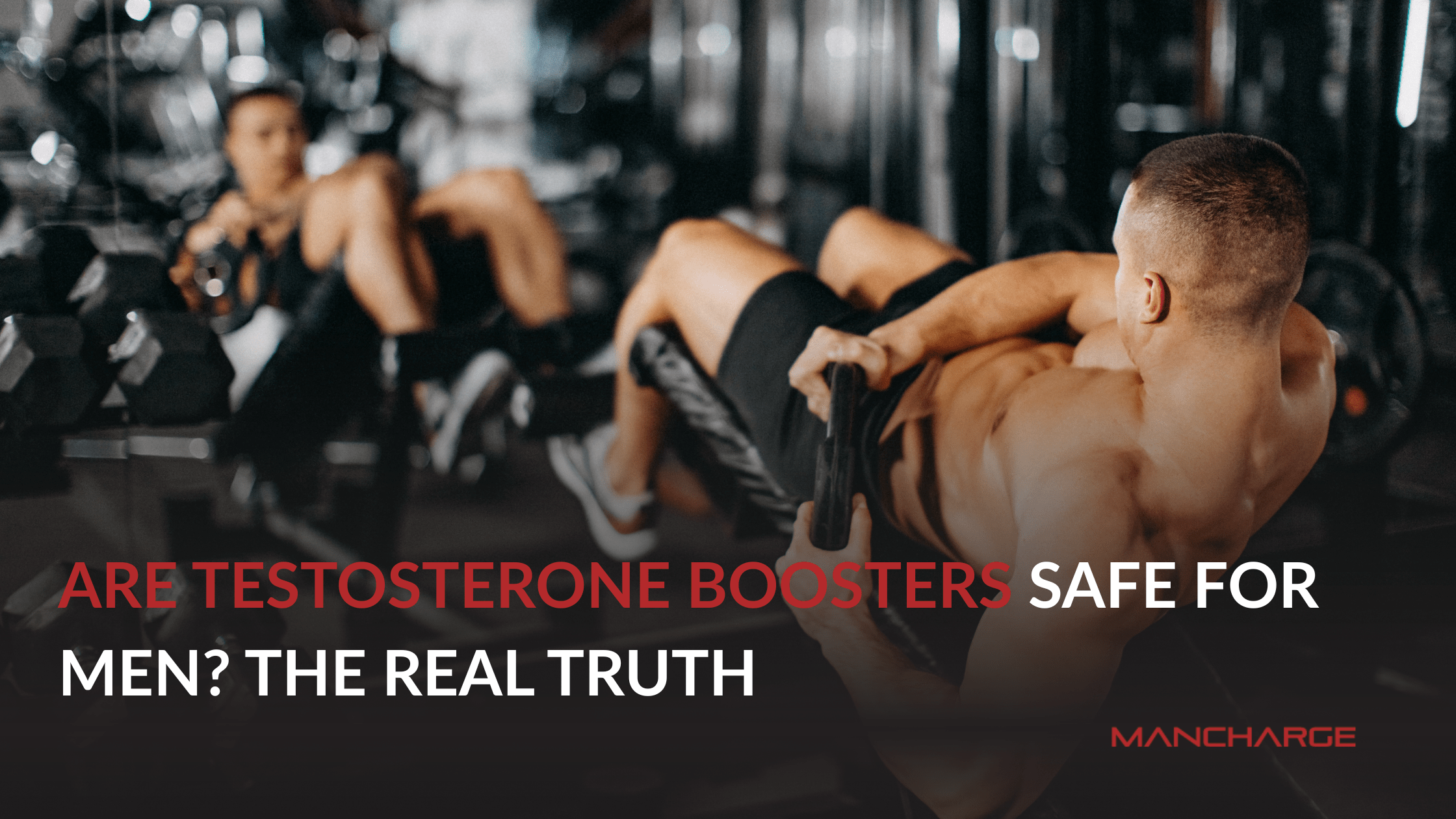 Are Testosterone Boosters Safe for Men? The Real Truth - Mancharge