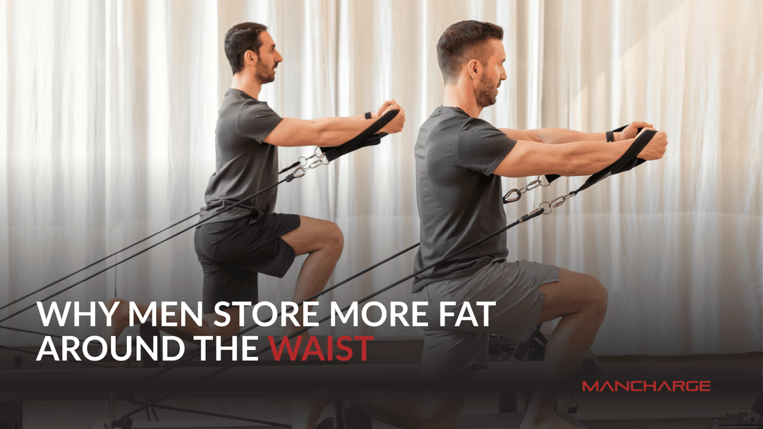 Why Men Store More Fat Around the Waist - Mancharge