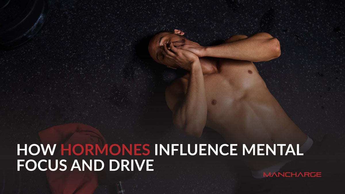 How Hormones Influence Mental Focus and Drive - ManCharge
