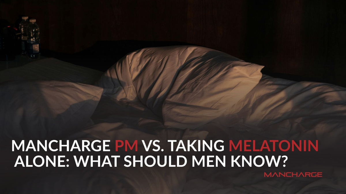 ManCharge PM vs. Melatonin: Which Is Right for Men?