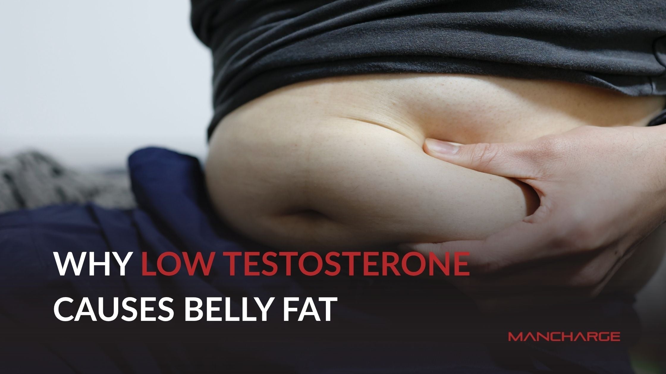 Why Low Testosterone Causes Belly Fat & How to Fix It - Mancharge